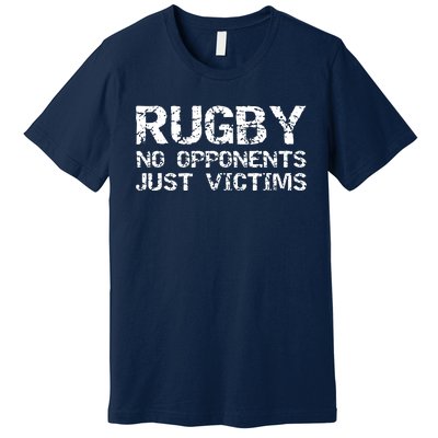 Funny Rugby Quote For Men Rugby No Opponents Just Victims Premium T-Shirt