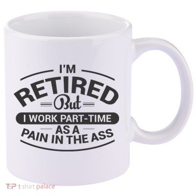 Funny Retired Retirement Gift 11oz C Handle Ceramic Mug