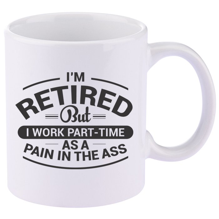 Funny Retired Retirement Gift 11oz C Handle Ceramic Mug