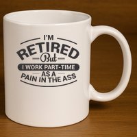 Funny Retired Retirement Gift 11oz C Handle Ceramic Mug