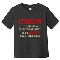 Funny Retirement Retired Under New Management Toddler T-Shirt