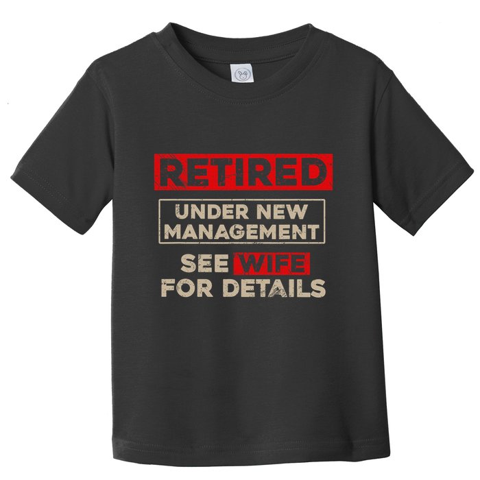 Funny Retirement Retired Under New Management Toddler T-Shirt