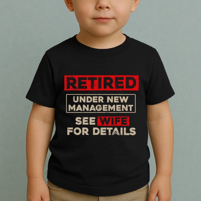 Funny Retirement Retired Under New Management Toddler T-Shirt