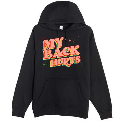 Funny Retro Rainbow My Back Hurts Premium Pullover Hoodie