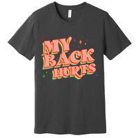 Funny Retro Rainbow My Back Hurts Premium T-Shirt