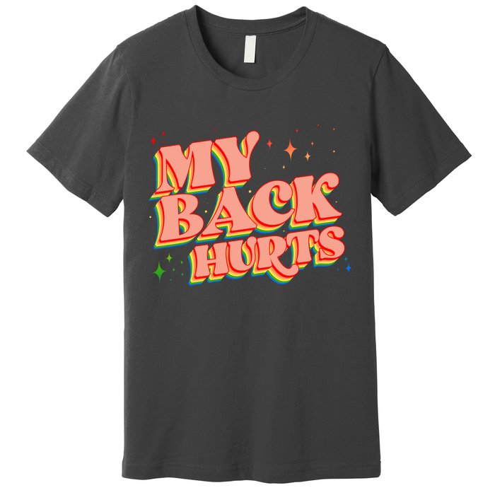 Funny Retro Rainbow My Back Hurts Premium T-Shirt