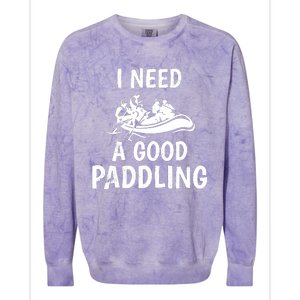 Funny River Rafting Gift Paddle Raft I Need A Good Paddling Colorblast Crewneck Sweatshirt