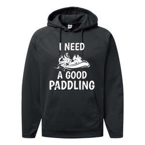 Funny River Rafting Gift Paddle Raft I Need A Good Paddling Performance Fleece Hoodie