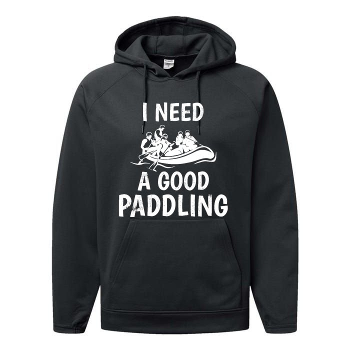 Funny River Rafting Gift Paddle Raft I Need A Good Paddling Performance Fleece Hoodie