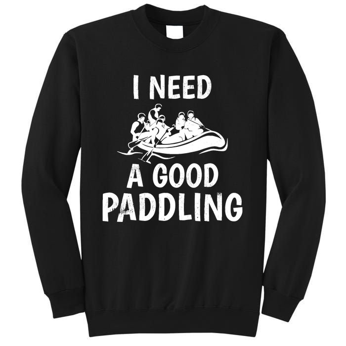 Funny River Rafting Gift Paddle Raft I Need A Good Paddling Sweatshirt