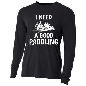 Funny River Rafting Gift Paddle Raft I Need A Good Paddling Cooling Performance Long Sleeve Crew