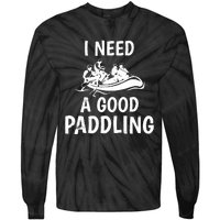 Funny River Rafting Gift Paddle Raft I Need A Good Paddling Tie-Dye Long Sleeve Shirt