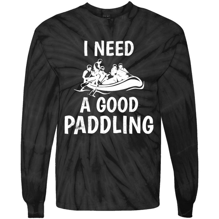 Funny River Rafting Gift Paddle Raft I Need A Good Paddling Tie-Dye Long Sleeve Shirt