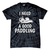 Funny River Rafting Gift Paddle Raft I Need A Good Paddling Tie-Dye T-Shirt