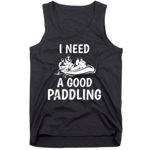 Funny River Rafting Gift Paddle Raft I Need A Good Paddling Tank Top