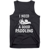 Funny River Rafting Gift Paddle Raft I Need A Good Paddling Tank Top