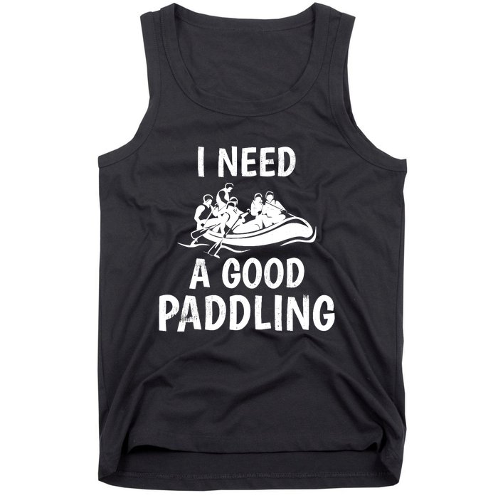 Funny River Rafting Gift Paddle Raft I Need A Good Paddling Tank Top