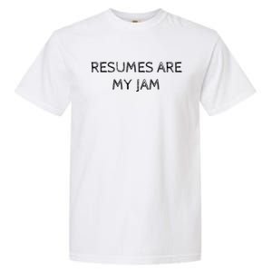 Funny Recruiting Resumes Are My Jam Recruiter Meaningful Gift Garment-Dyed Heavyweight T-Shirt