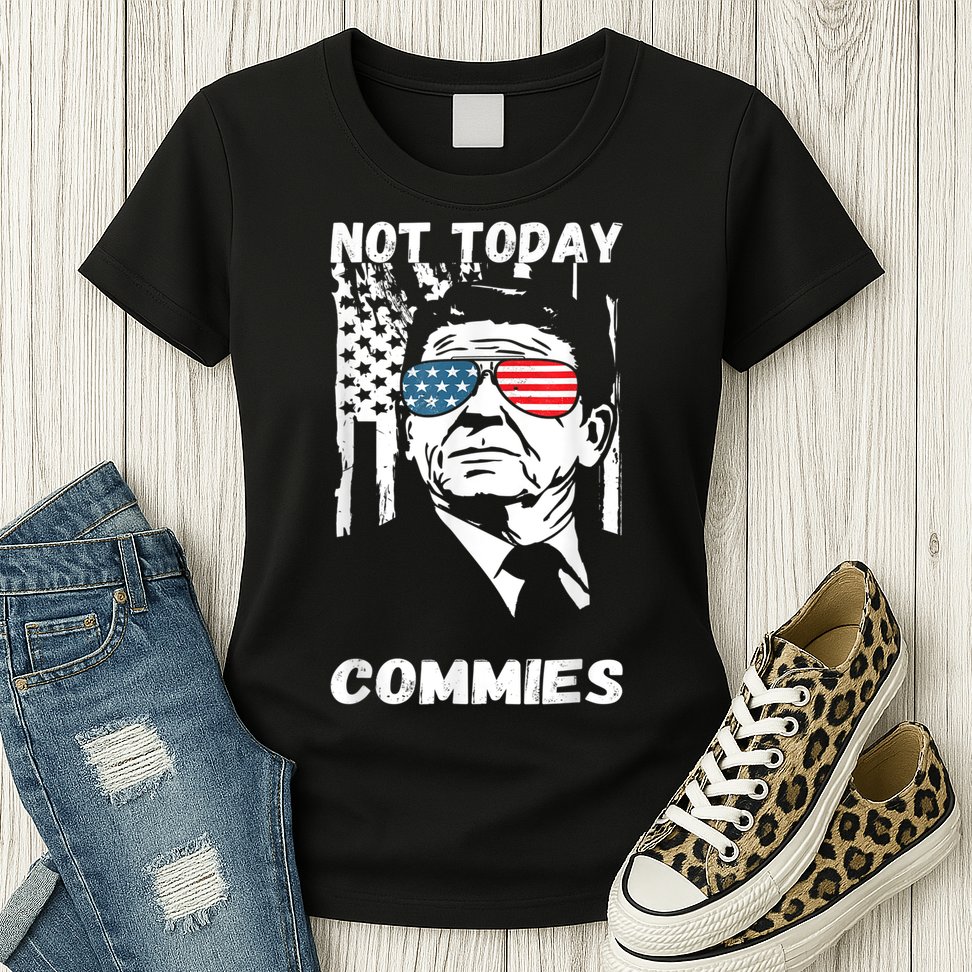 Funny Ronald Reagan Not Today Commie Political Humor Womens T-Shirt
