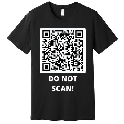 Funny Rick Roll Meme QR Code Do Not Scan Design Premium T-Shirt