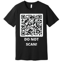Funny Rick Roll Meme QR Code Do Not Scan Design Premium T-Shirt