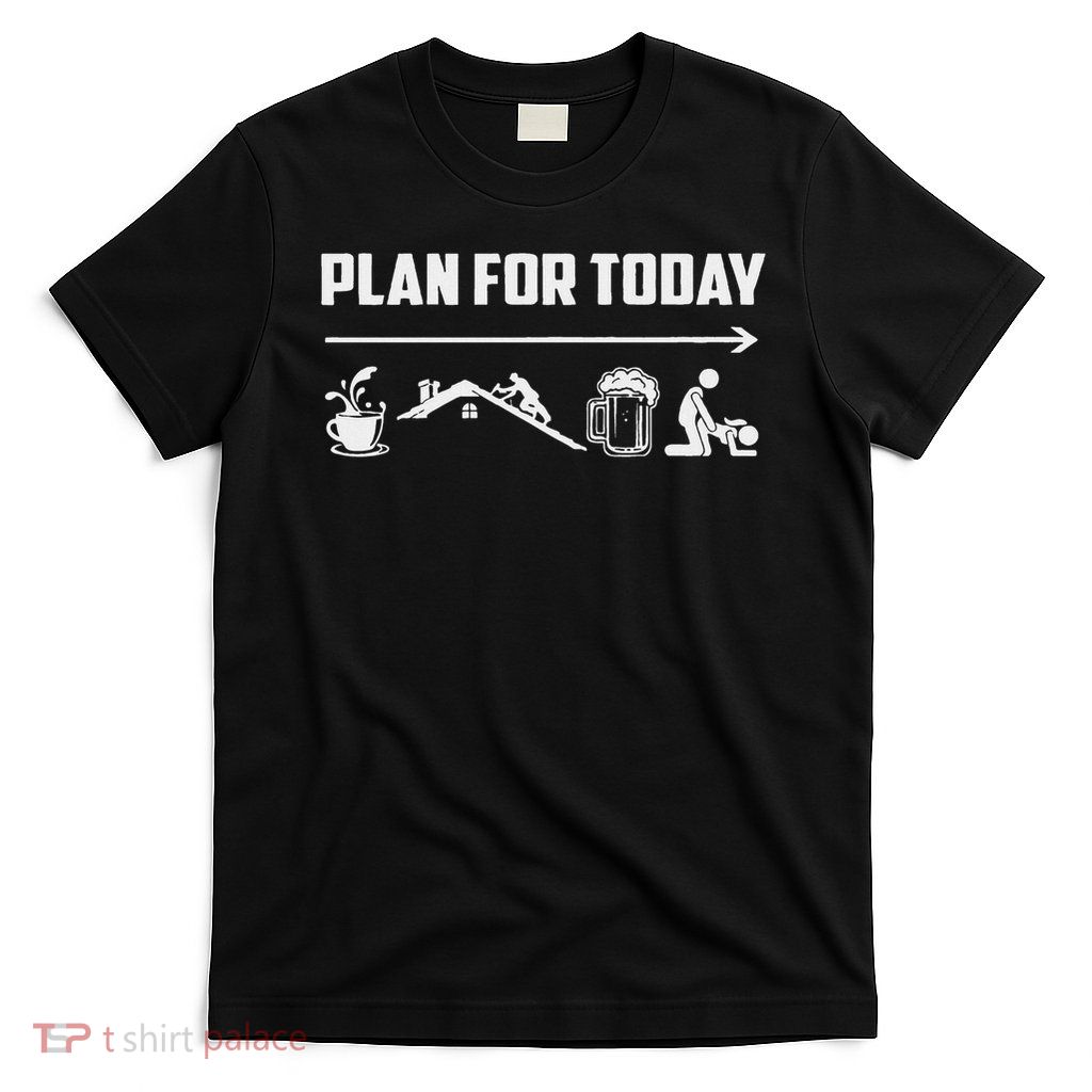 Funny Roofing Roofer Plan For Today Coffee Roofing Beer T-Shirt