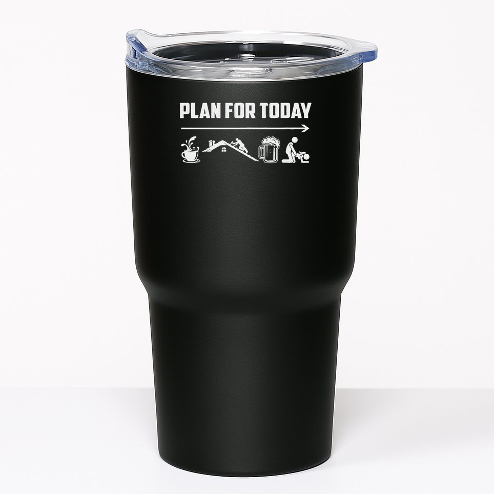 Funny Roofing Roofer Plan For Today Coffee Roofing Beer Tumbler