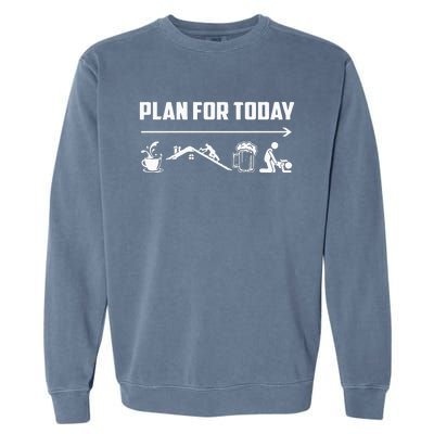 Funny Roofing Roofer Plan For Today Coffee Roofing Beer Garment-Dyed Sweatshirt