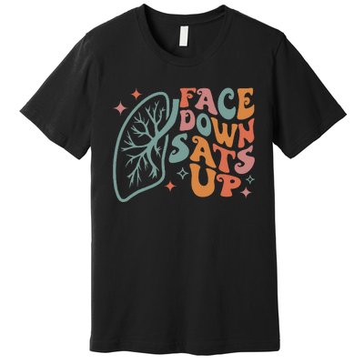 Funny RT Respiratory Therapist Quote Face Down Sats Up Premium T-Shirt