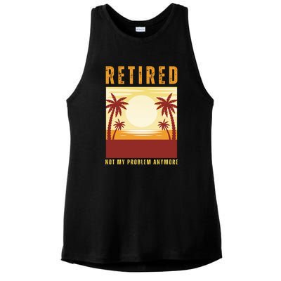 Funny Retired Retirement Gift Not My Problem Anymore Ladies PosiCharge Tri-Blend Wicking Tank