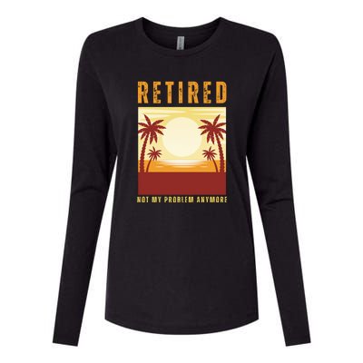 Funny Retired Retirement Gift Not My Problem Anymore Womens Cotton Relaxed Long Sleeve T-Shirt