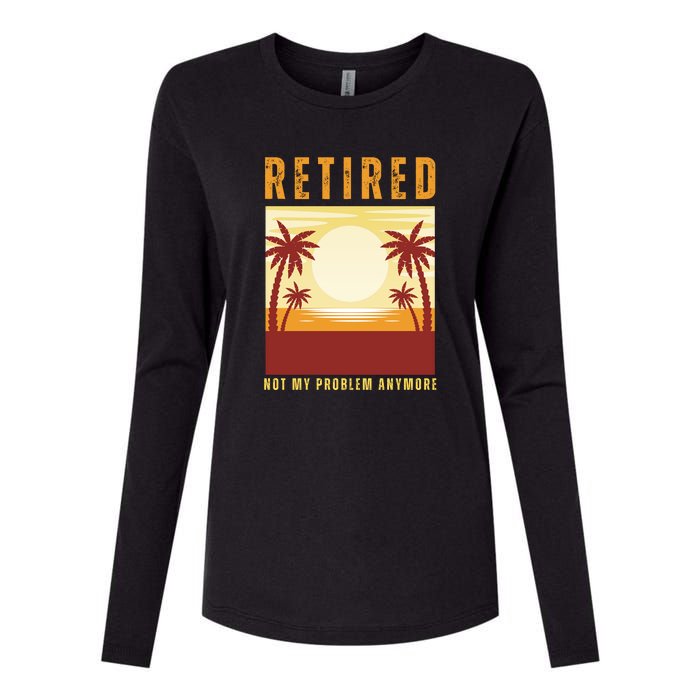 Funny Retired Retirement Gift Not My Problem Anymore Womens Cotton Relaxed Long Sleeve T-Shirt