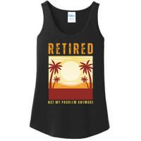 Funny Retired Retirement Gift Not My Problem Anymore Ladies Essential Tank