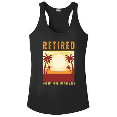 Funny Retired Retirement Gift Not My Problem Anymore Ladies PosiCharge Competitor Racerback Tank