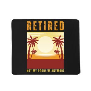 Funny Retired Retirement Gift Not My Problem Anymore Mousepad