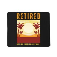 Funny Retired Retirement Gift Not My Problem Anymore Mousepad