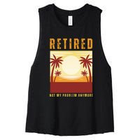 Funny Retired Retirement Gift Not My Problem Anymore Women's Racerback Cropped Tank