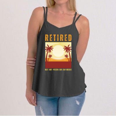 Funny Retired Retirement Gift Not My Problem Anymore Women's Strappy Tank