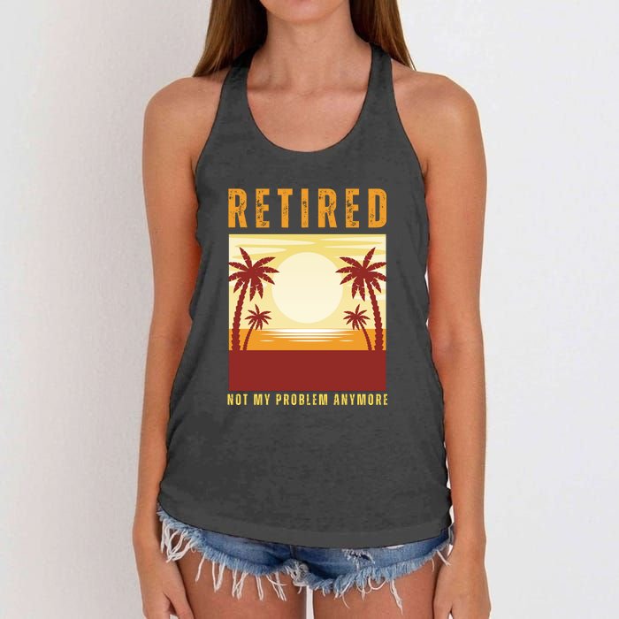 Funny Retired Retirement Gift Not My Problem Anymore Women's Knotted Racerback Tank