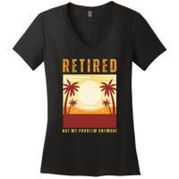 Funny Retired Retirement Gift Not My Problem Anymore Women's V-Neck T-Shirt