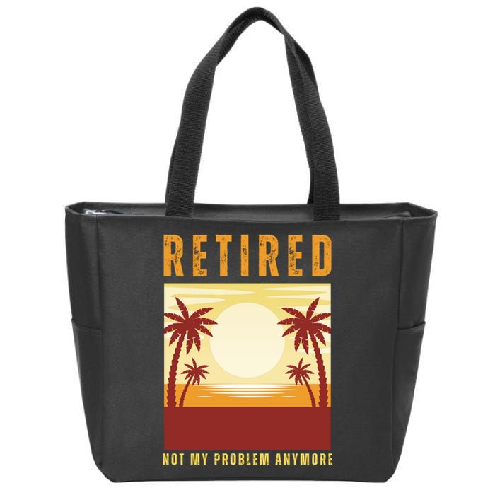 Funny Retired Retirement Gift Not My Problem Anymore Zip Tote Bag