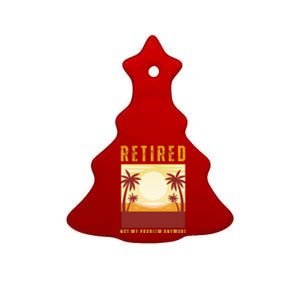 Funny Retired Retirement Gift Not My Problem Anymore Ceramic Tree Ornament