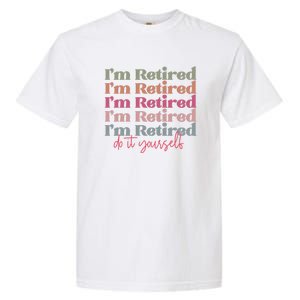 Funny Retired Retirement Gift Garment-Dyed Heavyweight T-Shirt