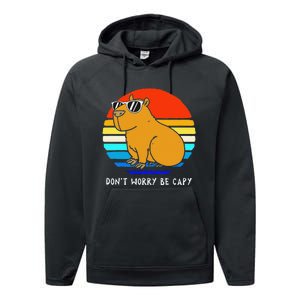 Funny Retro Rodent Funny Capybara Dont Be Worry Be Capy Performance Fleece Hoodie