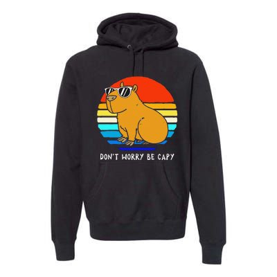 Funny Retro Rodent Funny Capybara Dont Be Worry Be Capy Premium Hoodie