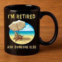 Funny Retired Retirement Gift 11oz C Handle Ceramic Mug