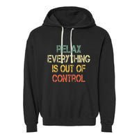 Funny Retro Relax Everything Is Out Of Control Sarcasm Garment-Dyed Fleece Hoodie
