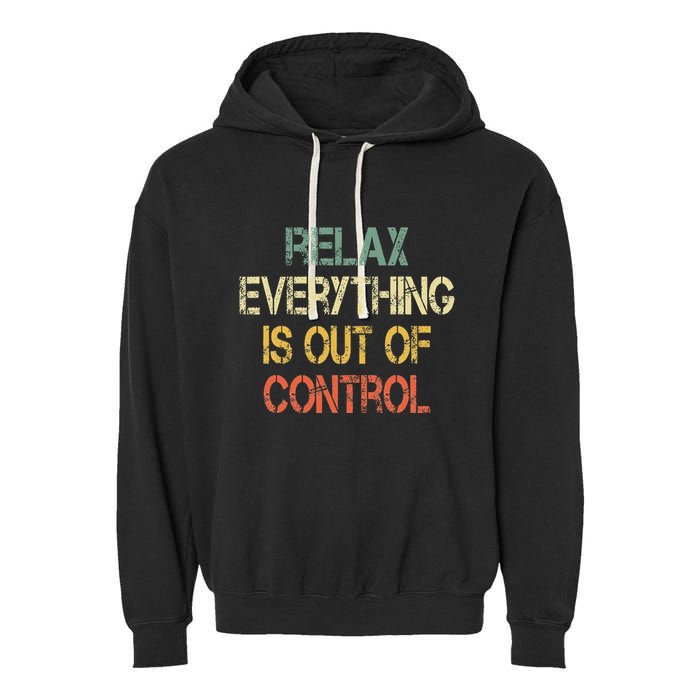 Funny Retro Relax Everything Is Out Of Control Sarcasm Garment-Dyed Fleece Hoodie