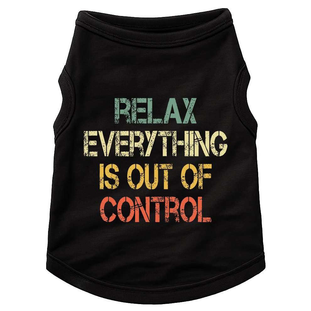 Funny Retro Relax Everything Is Out Of Control Sarcasm Doggie Tank