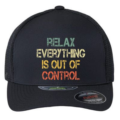 Funny Retro Relax Everything Is Out Of Control Sarcasm Flexfit Unipanel Trucker Cap